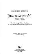 Pandaemonium: The Coming of the Machine as Seen by Contemporary Observers 1660-1886 cover