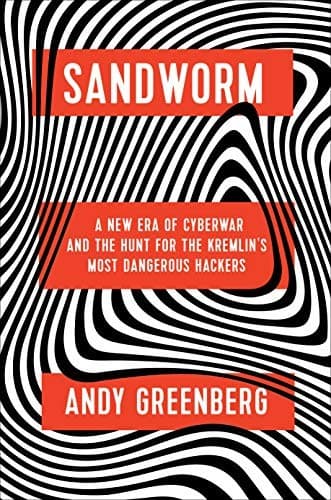 Sandworm: A New Era of Cyberwar and the Hunt for the Kremlin’s Most Dangerous Hackers cover