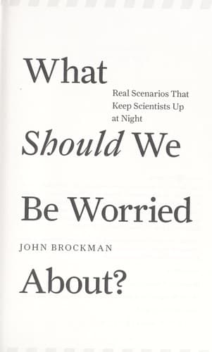 What Should We Be Worried About? : Real Scenarios That Keep Scientists Up at Night cover