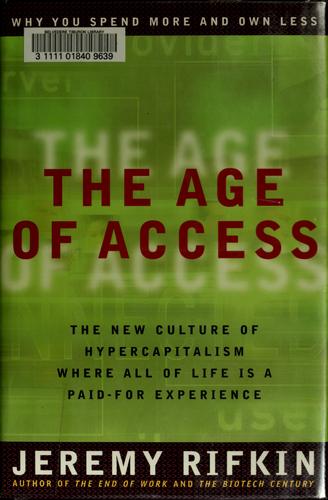 The Age of Access: The New Culture of Hypercapitalism, Where All of Life Is a Paid-For Experience cover